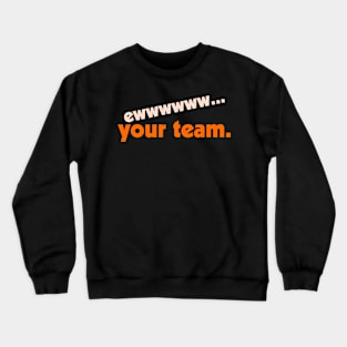 Ew... Your Team ))(( Your Sports Team Sucks Fan Design Crewneck Sweatshirt